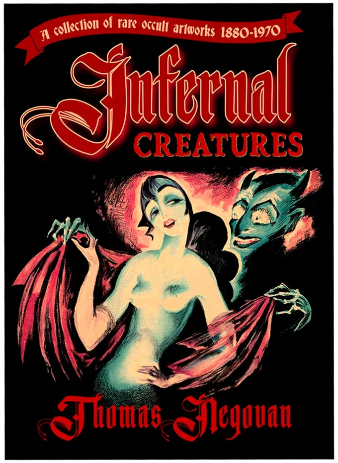 Infernal Creatures: A Collection of Rare Occult Artworks 1880-1970 [Hardcover]